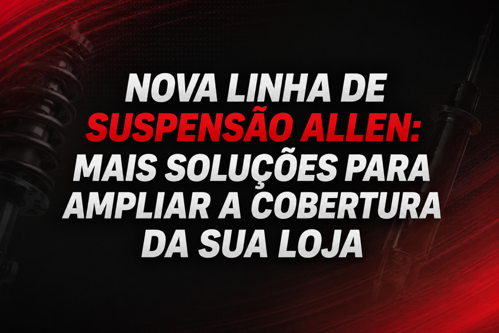 Allen suspensão, linha de suspensão Allen, peças de suspensão, pivô Allen, bieleta Allen, barras de suspensão, amortecedores Allen, suspensão automotiva, peças para suspensão, aftermarket automotivo, reposição automotiva, lançamentos Allen.
